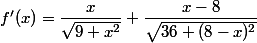 f'(x)=\dfrac{x}{\sqrt{9+x^2}} + \dfrac{x-8}{\sqrt{36 +(8-x)^2}}